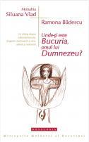 Unde-ți este bucuria, omul lui Dumnezeu? - Monahia Siluana Vlad, Ramona Bădescu 