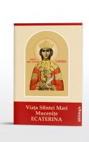 Viața Sfintei Mari Mucenițe Ecaterina