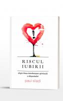 Riscul iubirii. Despre buna întrebuințare spirituală a obișnuitului