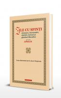 Zile cu sfinți. Sinaxare, însemnări, cântări, lecturi și gânduri filocalice pe luna aprilie