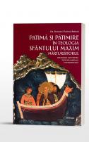 Patimă şi pătimire în teologia Sfântului Maxim Mărturisitorul. Relevanţa lor pentru teologia morală contemporană