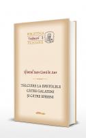 Sfântul Ioan Gură de Aur Tâlcuire la Epistolele către Galateni şi Efeseni Mitropolitul Veniamin Costachi
