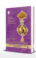 Instituții ecleziastice ortodoxe. Izvoare legislative bisericești și laice (sec. XVIII-XX) – volumul II –