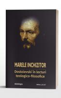 Marele inchizitor: Dostoievski în lecturi teologico-filosofice