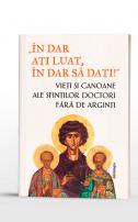 „În dar ați luat, în dar să dați!”- Vieți și canoane ale Sfinților Doctori fără de arginți