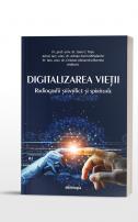 Digitalizarea vieţii : radiografii ştiinţifice şi spirituale