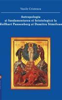 Antropologia și fundamentarea ei hristologică la Wolfhart Pannenberg și Dumitru Stăniloae