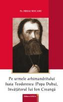 Pe urmele arhimandritului Isaia Teodorescu (Popa Duhu), învățătorul lui Ion Creangă