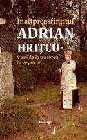 Înaltpreasfințitul Părinte Adrian Hrițcu – 8 ani de la trecerea în veșnicie