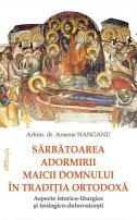 Sărbătoarea Adormirii Maicii Domnului în tradiţia ortodoxă: aspecte istorico-liturgice şi teologico-duhovniceşti