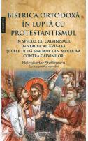 Biserica Ortodoxă în luptă cu protestantismul în special cu calvinismul în veacul al XVII-lea, şi cele două sinoade din Moldova contra calvinilor