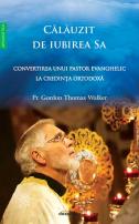 Călăuzit de iubirea Sa - Convertirea unui pastor evanghelic la Ortodoxie