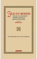Zile cu sfinți. Sinaxare, însemnări, cântări, lecturi și gânduri filocalice pe luna aprilie