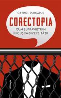 Corectopia: cum supravieţuim în cuşca diversităţii - ediția a doua, Gabriel Purcăruș