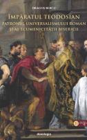 Împăratul Teodosian – patronul universalismului roman şi al ecumenicității Bisericii