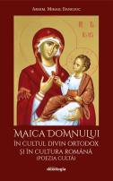 Maica Domnului în cultul divin ortodox și în cultura română (poezia cultă) Mihail Daniliuc
