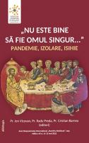 „Nu este bine să fie omul singur...” pandemie, izolare, isihie
