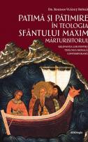 Patimă şi pătimire în teologia Sfântului Maxim Mărturisitorul. Relevanţa lor pentru teologia morală contemporană