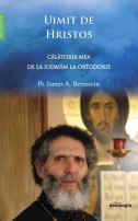 Uimit de Hristos - călătoria mea de la iudaism la Ortodoxie JAMES A. BERNSTEIN