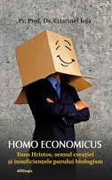 Homo economicus - Iisus Hristos, sensul creației și insuficiențele purului biologism Cristinel Ioja