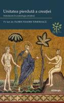 Unitatea pierdută a creației: introducere în ecoteologia ortodoxă, Pr. lect. univ. dr. Florin Toader Tomoioagă