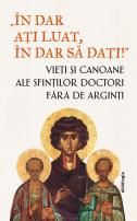 „În dar ați luat, în dar să dați!”- Vieți și canoane ale Sfinților Doctori fără de arginți
