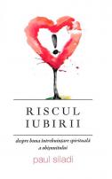 Riscul iubirii. Despre buna întrebuințare spirituală a obișnuitului