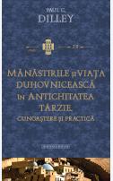 Mănăstirile și viața duhovnicească în antichitatea târzie. Cunoaștere și practică