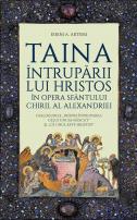 Artemi Taina Întrupării lui Hristos în opera Sfântului Chiril al Alexandriei. Dialogurile „Despre Întruparea celui Unuia-născut” și „că Unul este Hristos”
