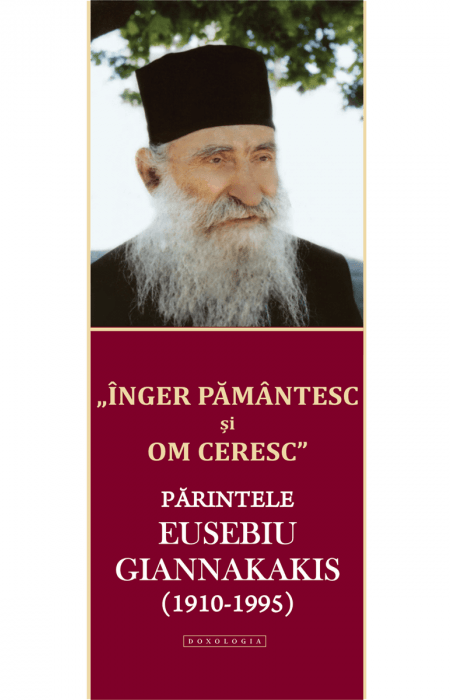 „Înger pământesc și om ceresc”. Părintele Eusebiu Giannakakis (1910-1995)