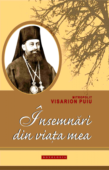 Însemnări din viața mea - Mitropolitul Visarion Puiu 