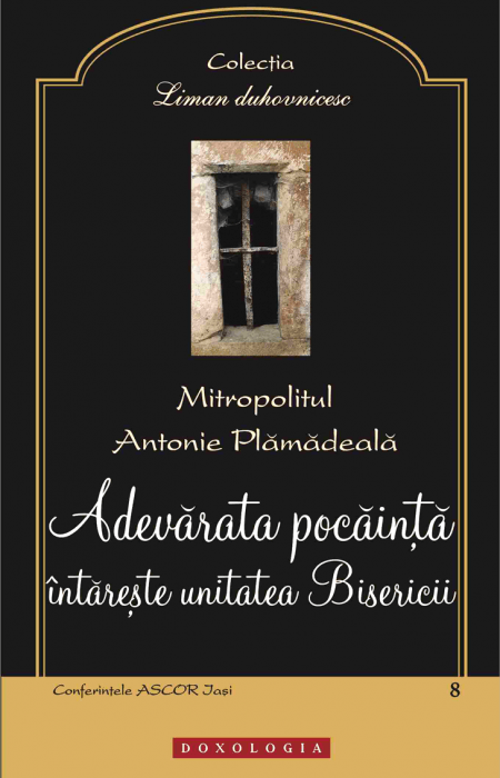 Adevărata pocăință întărește unitatea Bisericii - Mitropolitul Antonie Plămădeală