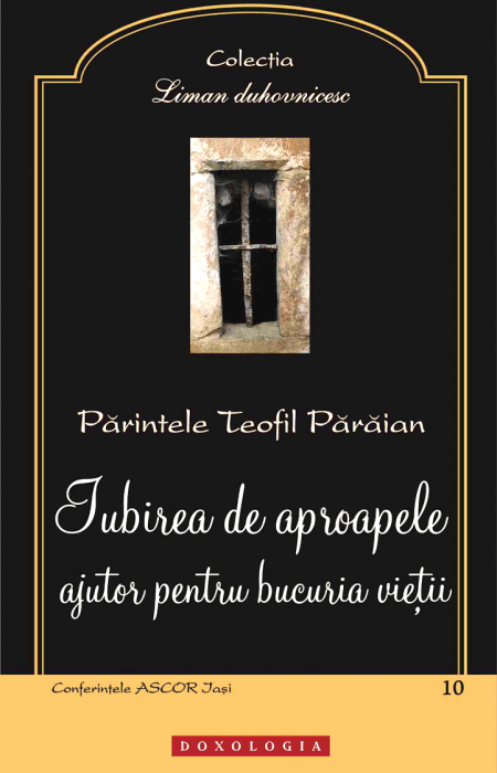 Iubirea de aproapele, ajutor pentru bucuria vieții - Pr. Teofil Părăian
