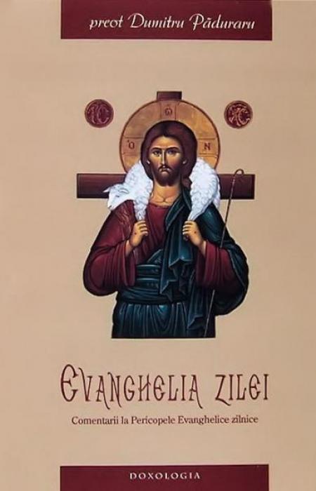 Evanghelia zilei. Comentarii la Pericopele Evanghelice de peste an - Pr. Dumitru Păduraru