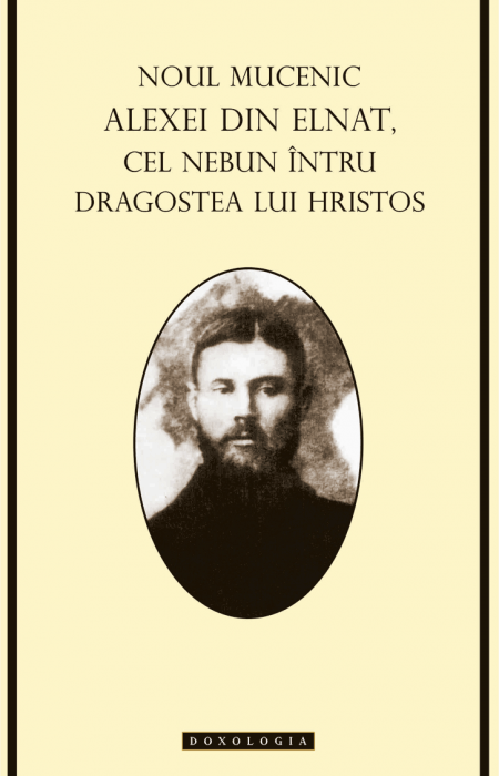 Noul Mucenic Alexei din Elnat cel nebun întru dragostea lui Hristos - Cristi Reuț