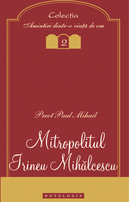 Mitropolitul Irineu Mihălcescu - Pr. Paul Mihail