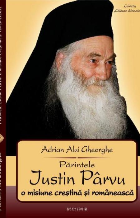 Părintele Iustin Pârvu. O misiune creştină şi românească - Adrian Alui Gheorghe