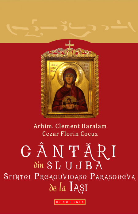 Cântări din slujba Sfintei Preacuvioase Parascheva de la Iași - Arhim. Clement Haralam, Cezar Florin Cocuz