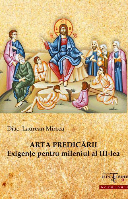 Arta predicării. Exigențe pentru mileniul al III-lea - Diac. Laurean Mircea