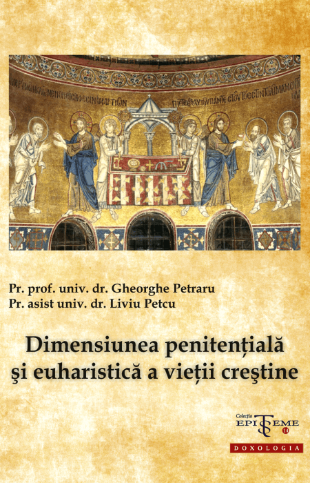 Dimensiunea penitențială și euharistică a vieții creștine - Pr. prof. univ. dr. Gheorghe Petrar