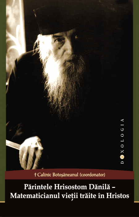 Părintele Hrisostom Dănilă – matematicianul vieții trăite în Hristos - PS Calinic Botoșăneanul