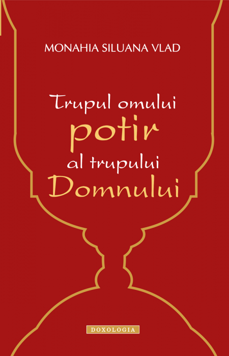 Trupul omului, potir al trupului Domnului, maica siluana vlad