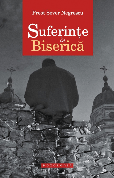 Suferințe în Biserică - Pr. Sever Negrescu