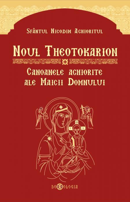 Noul Theotokarion. Canoanele aghiorite ale Maicii Domnului - Sfântul Nicodim Aghioritul
