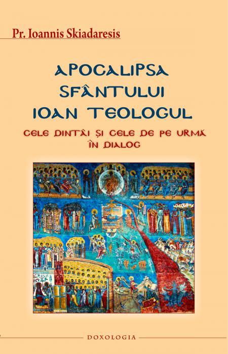 Apocalipsa Sfântului Ioan Teologul. Cele dintâi şi cele de pe urmă în dialog - Pr. Ioannis Skiadaresis