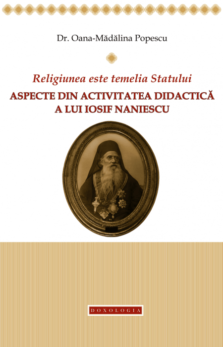Religiunea este temelia Statului. Aspecte din activitatea didactică a lui Iosif Naniescu, Oana Mădălina Popescu, Iosif Naniescu