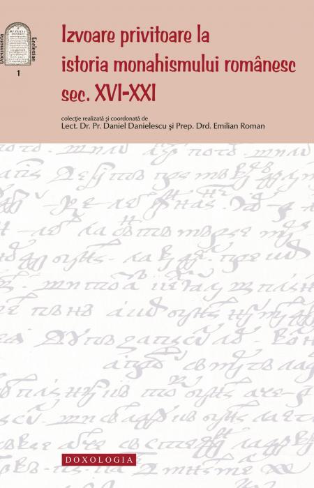 Izvoare privitoare la istoria monahismului românesc, sec. XVI-XXI - Pr. lect. dr. Daniel Danielescu, Emilian-Iustinian Roman