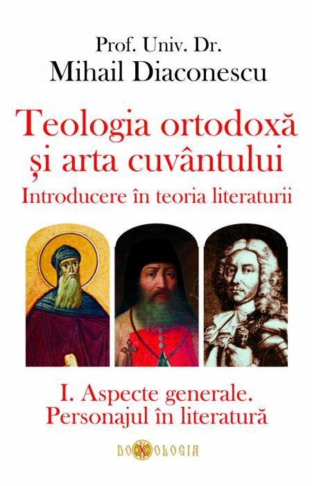 Teologia ortodoxă și arta cuvântului. Introducere în teoria literaturii. I. Aspecte generale. Personajul în literatură - Prof. univ. dr. Mihail Diaconescu