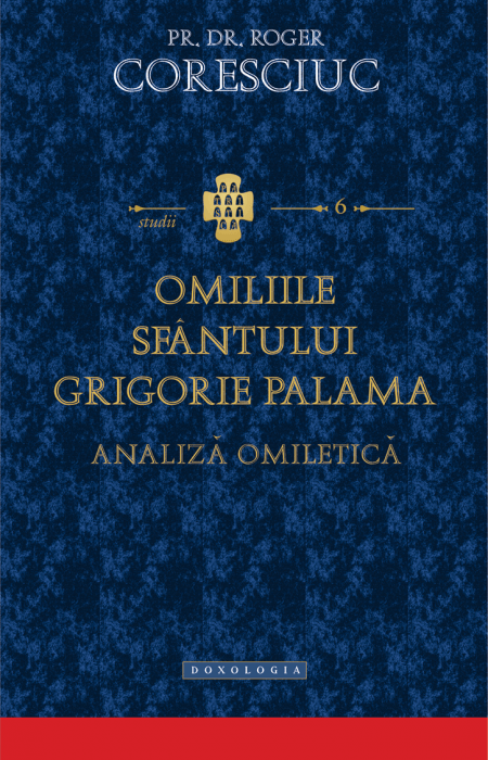 Omiliile Sfântului Grigorie Palama. Analiză omiletică - Pr. dr. Roger Coresciuc