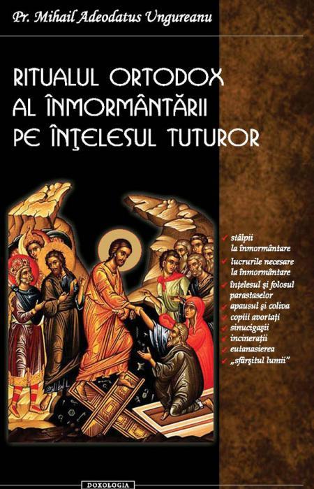 Ritualul ortodox al înmormântării pe înțelesul tuturor, Pr. Mihail Adeodatus Ungureanu
